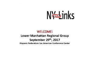 WELCOME Lower Manhattan Regional Group September 29 th