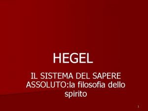 HEGEL IL SISTEMA DEL SAPERE ASSOLUTO la filosofia