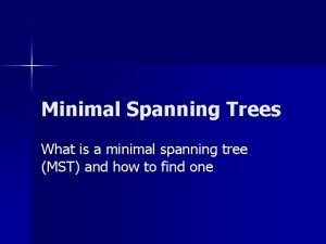 Minimal Spanning Trees What is a minimal spanning