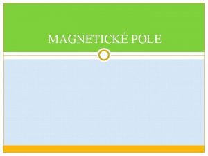 MAGNETICK POLE MAGNETICK POLE Magnet je doasn nebo