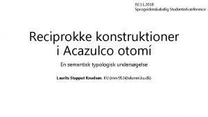 02 11 2018 Sprogvidenskabelig Studenterkonference Reciprokke konstruktioner i