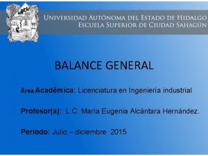 BALANCE GENERAL rea Acadmica Licenciatura en Ingeniera industrial