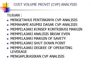 COST VOLUME PROVIT CVP ANALYSIS TUJUAN n MENGETAHUI