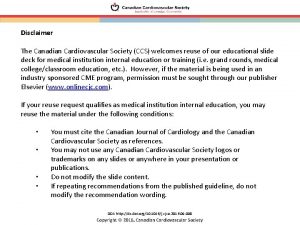 Disclaimer The Canadian Cardiovascular Society CCS welcomes reuse