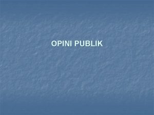 OPINI PUBLIK n n Menurut Cultip dan Center