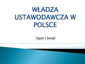 Sejm i Senat Polski parlament jest dwuizbowy izba
