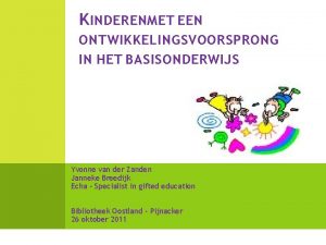 K INDEREN MET EEN ONTWIKKELINGSVOORSPRONG IN HET BASISONDERWIJS