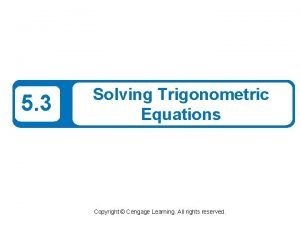 5 3 Solving Trigonometric Equations Copyright Cengage Learning