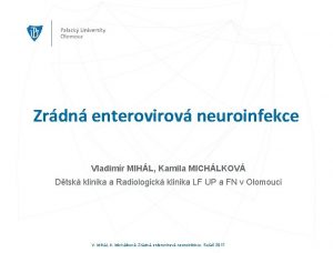 Zrdn enterovirov neuroinfekce Vladimr MIHL Kamila MICHLKOV Dtsk