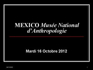 MEXICO Muse National dAnthropologie Mardi 16 Octobre 2012