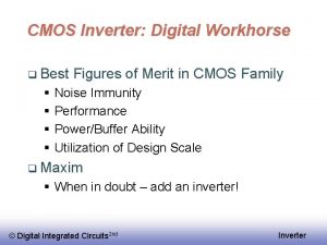 CMOS Inverter Digital Workhorse q Best Figures of