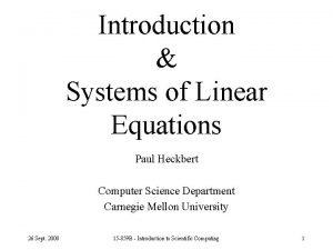 Introduction Systems of Linear Equations Paul Heckbert Computer