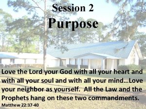 Session 2 Purpose Love the Lord your God