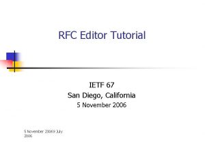 RFC Editor Tutorial IETF 67 San Diego California