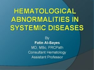 HEMATOLOGICAL ABNORMALITIES IN SYSTEMIC DISEASES By Fatin AlSayes