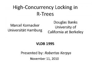 HighConcurrency Locking in RTrees Marcel Kornacker Universitt Hamburg
