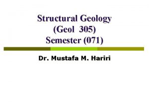 Structural Geology Geol 305 Semester 071 Dr Mustafa