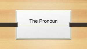 The Pronoun But first The noun Noun the