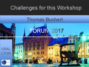 Challenges for this Workshop Thomas Buchert CRAL LYON