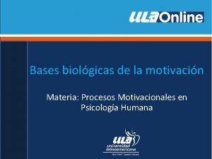 Bases biolgicas de la motivacin Materia Procesos Motivacionales