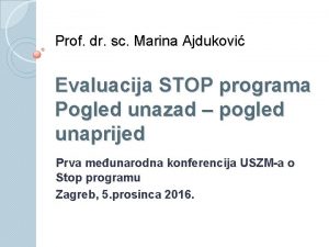 Prof dr sc Marina Ajdukovi Evaluacija STOP programa