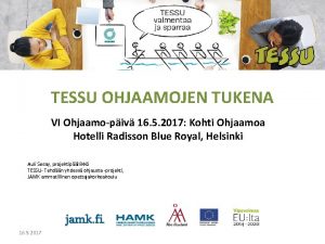 TESSU OHJAAMOJEN TUKENA VI Ohjaamopiv 16 5 2017