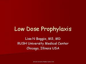 Low Dose Prophylaxis Lisa N Boggio MS MD