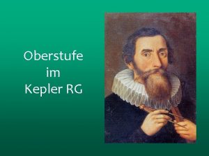 Oberstufe im Kepler RG Kepler RG bietet Umfassende Oberstufe im Kepler RG Kepler RG bietet Umfassende