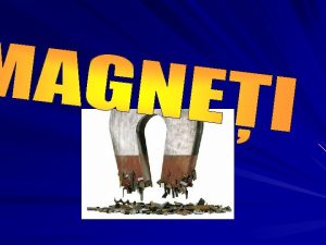 Magnetul este corpul care are proprietatea de a atrage Magnetul este corpul care are proprietatea de a atrage