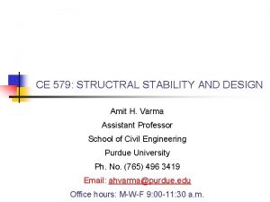 CE 579 STRUCTRAL STABILITY AND DESIGN Amit H