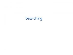 Searching Searching The process used to find the