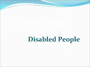 Disabled People Definition of disability Disability is a
