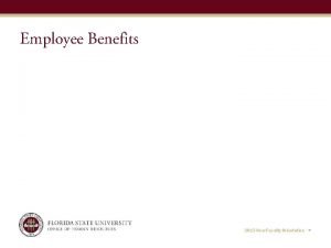 Employee Benefits 2015 New Faculty Orientation Employee Benefits