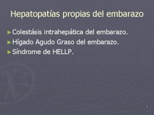 Hepatopatas propias del embarazo Colestsis intraheptica del embarazo