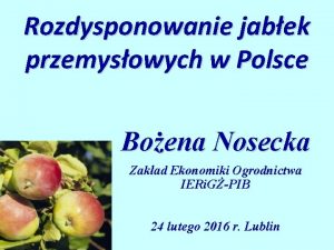 Rozdysponowanie jabek przemysowych w Polsce Boena Nosecka Zakad