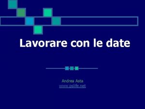 Lavorare con le date Andrea Asta www pslife