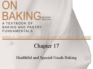 Chapter 17 Healthful and SpecialNeeds Baking Consumer Concerns