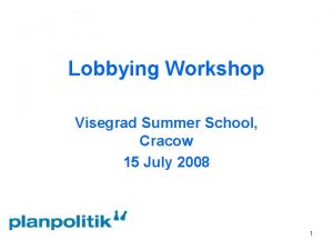 Lobbying Workshop Visegrad Summer School Cracow 15 July
