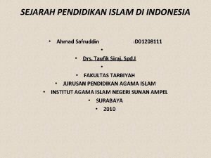 SEJARAH PENDIDIKAN ISLAM DI INDONESIA Ahmad Safruddin D