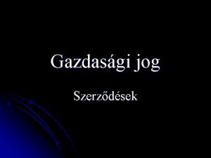 Gazdasgi jog Szerzdsek A gazdasgi szerzdsek helye a