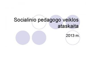 Socialinio pedagogo veiklos ataskaita 2013 m Darbo tikslas