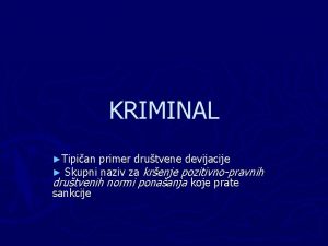 KRIMINAL Tipian primer drutvene devijacije Skupni naziv za