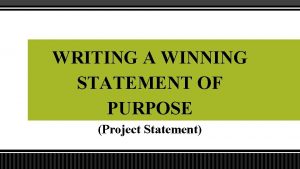 WRITING A WINNING STATEMENT OF PURPOSE Project Statement