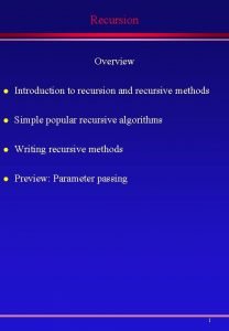 Recursion Overview l Introduction to recursion and recursive