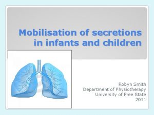Mobilisation of secretions in infants and children Robyn