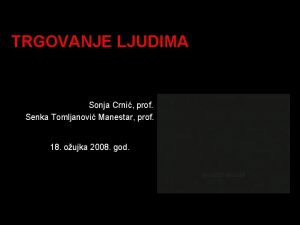 TRGOVANJE LJUDIMA Sonja Crni prof Senka Tomljanovi Manestar