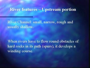 River features Upstream portion River Channel small narrow