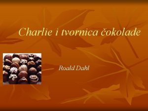 Charlie i tvornica okolade Roald Dahl BILJEKA O
