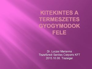 KITEKINTS A TERMSZETES GYGYMDOK FEL Dr Luczai Marianna