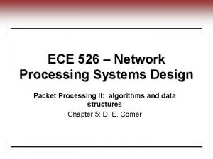 ECE 526 Network Processing Systems Design Packet Processing